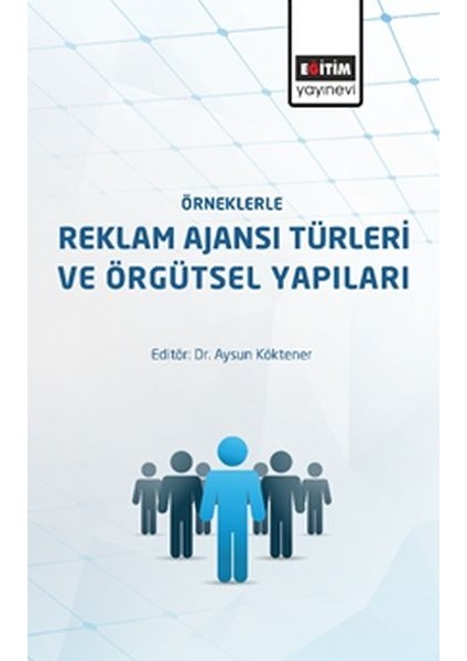 Örneklerle Reklam Ajanslarının Türleri ve Örgütsel Yapıları