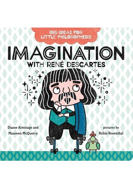 Big Ideas For Little Philosophers: Imagination With Rene Descartes
