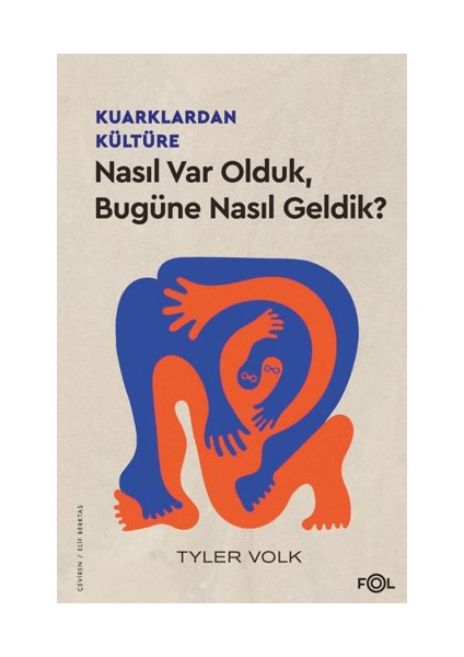 Kuarklardan Kültüre – Nasıl Var Olduk, Bugüne Nasıl Geldik? Tyler Volk