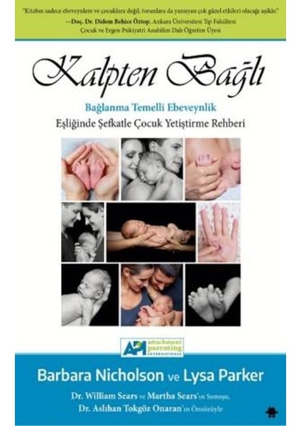 Kalpten Bağlı - Bağlanma Temelli Ebeveynlik Eşliğinde Şefkatle Çocuk Yetiştirme Rehberi