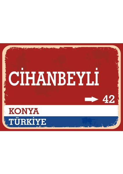 Konya Cihanbeyli Retro Sokak Yön Tabelası Vintage Pvc Dekota Uv Poster Yapışkanlı 35X25