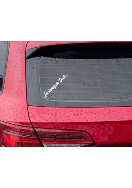 Incinmişsin Dedi Özel Yeni Sticker Oto Cam Özel Yeni Sticker Beyaz 30 cm fiyatları
