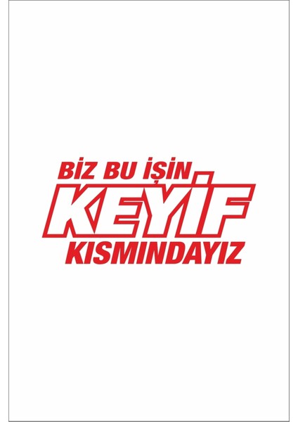 Biz Bu Işin Keyif Kısmındayız Sticker 30 x 15 cm fiyatları