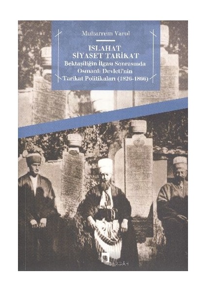 Islahat Siyaset Tarikat Bektaşiliğin Ilgası Sonrasında Osmanlı Devleti'nin Tarikat Politikaları