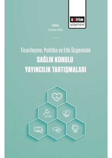 Ticarileşme, Politika ve Etik Üçgeninde Sağlık Konulu Yayıncılık Tartışmaları