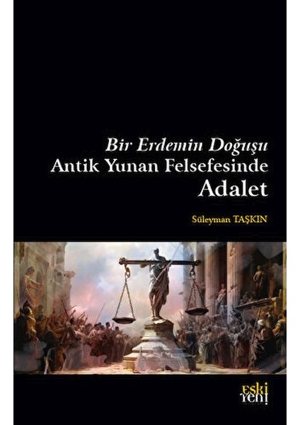 Bir Erdemin Doğuşu - Antik Yunan Felsefesinde Adalet