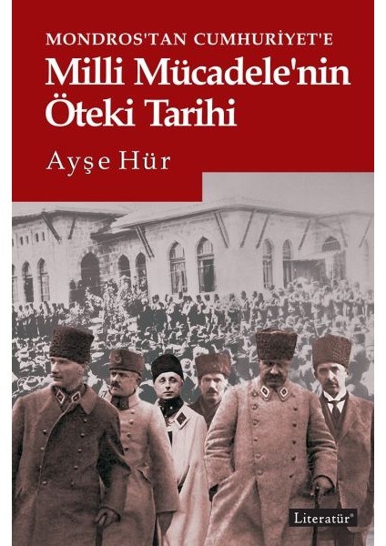 Mondros'tan Cumhuriyet'e Milli Mücadele'nin Öteki Tarihi