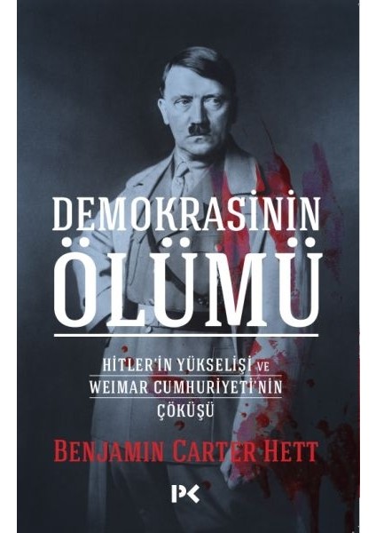 Demokrasinin Ölümü - Hitler’in Yükselişi ve Weımar Cumhuriyeti’nin Çöküşü