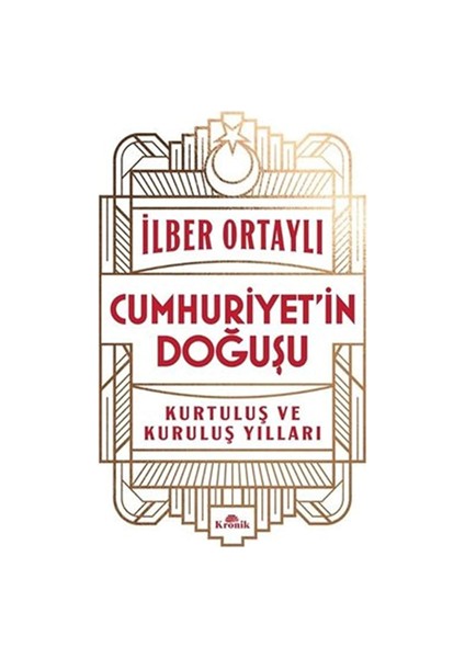 Cumhuriyet'in Doğuşu - Kurtuluş ve Kuruluş Yılları - Kronik Yayınları