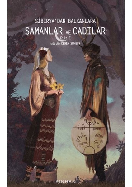 Sibirya'dan Balkanlara Şamanlar ve Cadılar Cilt 1