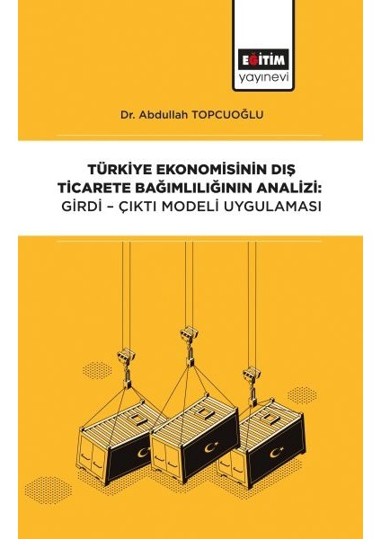 Türkiye Ekonomisinin Dış Ticarete Bağımlılığının Analizi - Girdi-Çıktı Modeli Uygulaması
