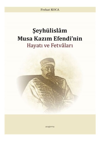 Şeyhülislam Musa Kazım Efendinin Hayatı ve Fetvaları