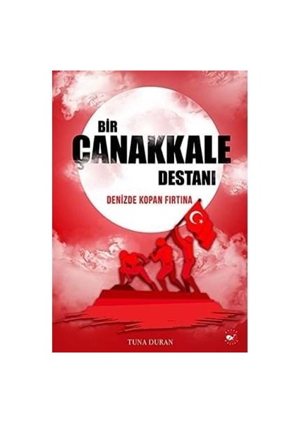 Bir Çanakkale Destanı Denizde Kopan Fırtına - Beyaz Balina Yayınları