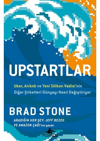 Upstartlar: Uber, Airbnb ve Yeni Silikon Vadisi’nin Diğer Şirketleri Dünyayı Nasıl Değiştiriyor