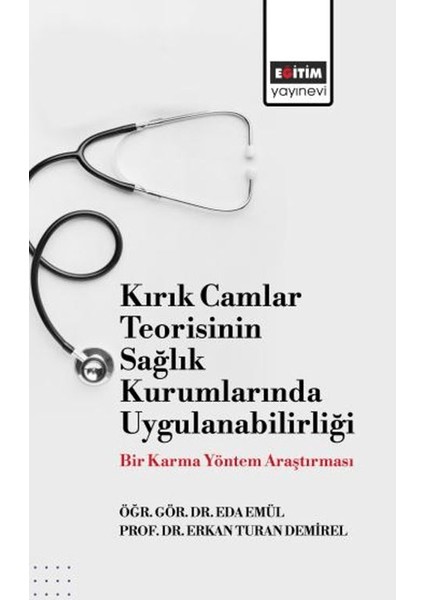 Kırık Camlar Teorisinin Sağlık Kurumlarında Uygulanabilirliği: Bir Karma Yöntem Araştırması