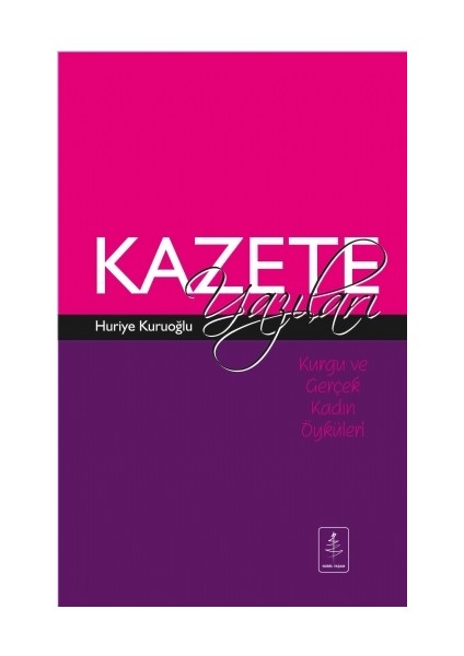 Kurgu Ve Gerçek Kadın Öyküleri: Kazete Yazıları-Huriye Kuruoğlu