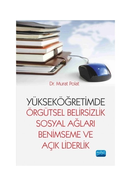 Yükseköğretimde Örgütsel Belirsizlik, Sosyal Ağları Benimseme Ve Açık Liderlik-Murat Polat