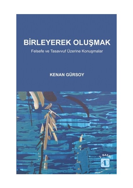 Birleyerek Oluşmak - (Felsefe Ve Tasavvuf Üzerine Konuşmalar)-Kenan Gürsoy