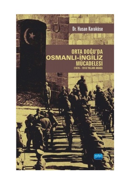 Orta Doğu'da Osmanlı-İngiliz Mücadelesi (1876-1918 Yılları Arası)