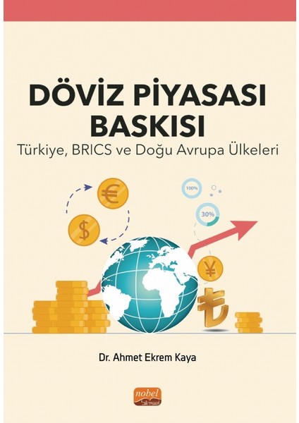 Döviz Piyasası Baskısı - Türkiye - Brıcs ve Doğu Avrupa Ülkeleri - Ahmet Ekrem Kaya
