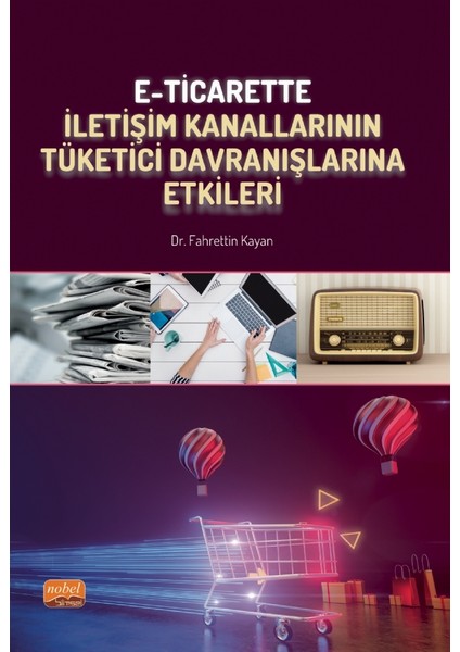 E-Ticarette Iletişim Kanallarının Tüketici Davranışlarına Etkileri - Fahrettin Kayan
