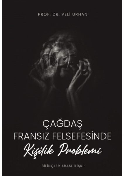 Çağdaş Fransız Felsefesinde Kişilik Problemi (Bilinçler Arası Ilişki) - Prof.dr.veli Urhan - Veli Urhan