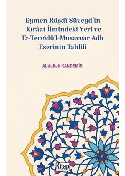 Eymen Rüşdi Süveyd'in Kırâat Ilmindeki Yeri ve Et Tecvidü'l Musavvar Adlı Eserinin Tahlili