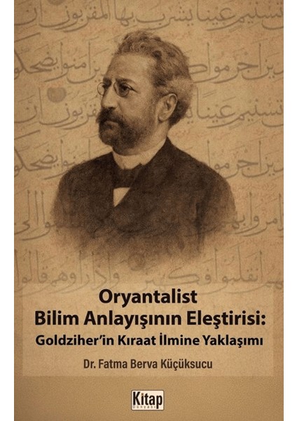 Oryantalist Bilim Anlayışının Eleştirisi: Goldziher'in Kıraat Ilmine Yaklaşımı