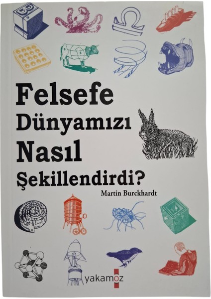 Felsefe Dünyamızı Nasıl Şekillendirdi ?