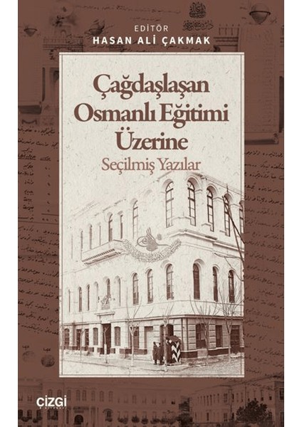 Çağdaşlaşan Osmanlı Eğitimi Üzerine Seçilmiş Yazılar