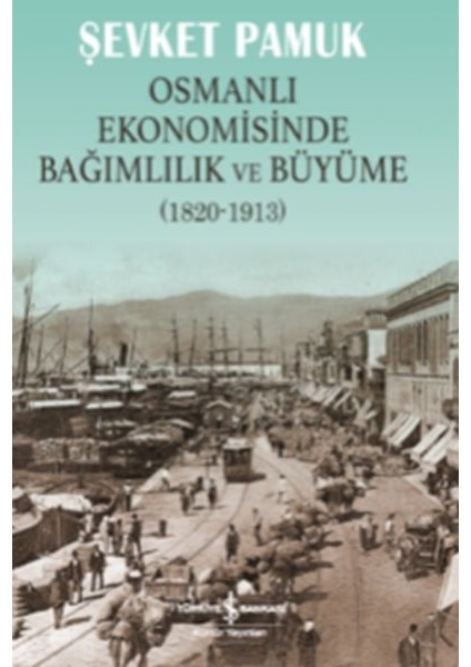 Osmanlı Ekonomisinde Bağımlılık ve Büyüme (1820-1913)
