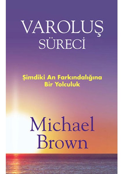Varoluş Süreci Şimdiki An Farkındalığına Bir Yolculuk