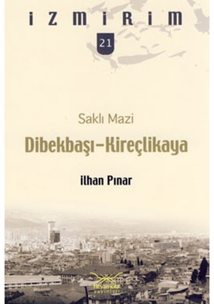 Saklı Mazi: Dibekbaşı-Kireçlikaya /izmirim-21