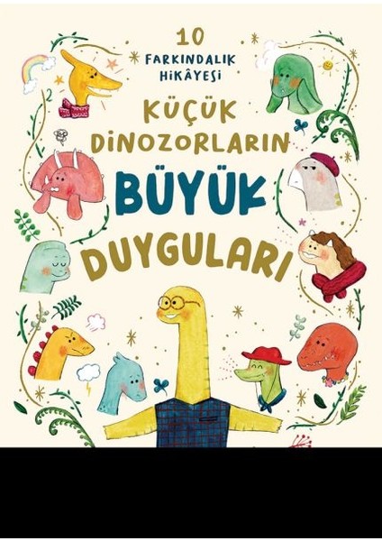 Küçük Dinozorların Büyük Duyguları (10 Farkındalık Hikayesi)