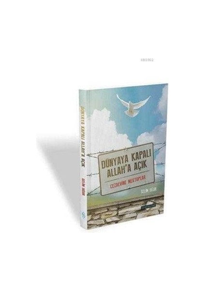 Dünyaya Kapalı Allah'a Açık Cezaevine Mektuplar