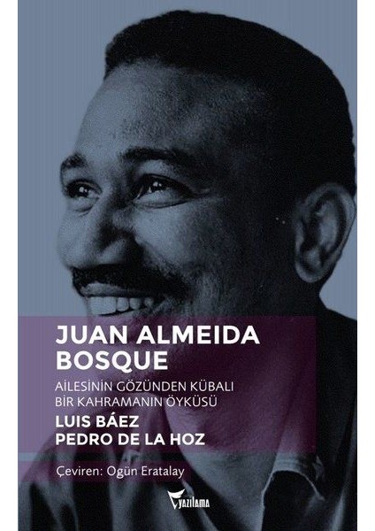 Juan Almeida Bosque - Ailesinin Gözünden Kübalı Bir Kahramanın Öyküsü