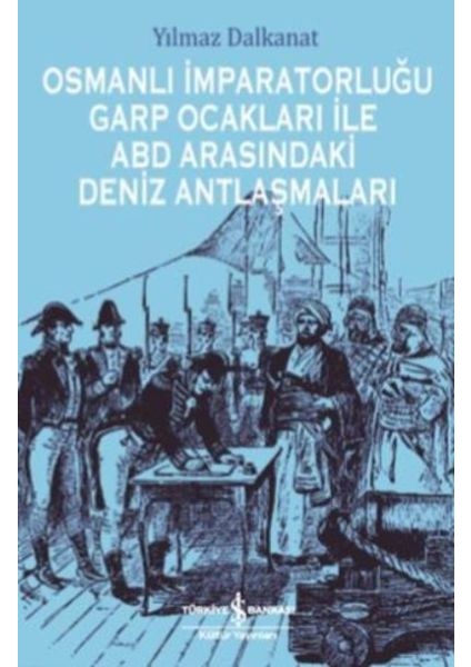 Osmanlı Imparatorluğu Garp Ocakları Ile Abd Arasındaki Deniz Antlaşmaları