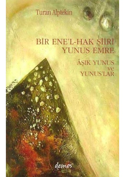Bir Ene’l-Hak Şiiri Yunus Emre Aşık Yunus ve Yunuslar