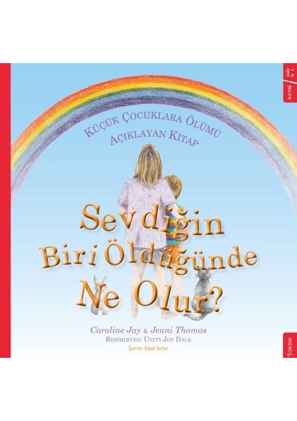 Sevdiğin Biri Öldüğünde Ne Olur? - Küçük Çocuklara Ölümü Açıklayan Kitap