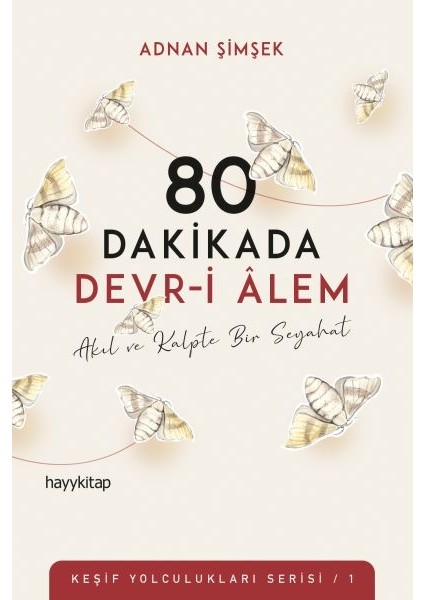 80 Dakikada Devr-I Âlem - Akıl ve Kalpte Bir Seyahat - Keşif Yolculukları Serisi 1