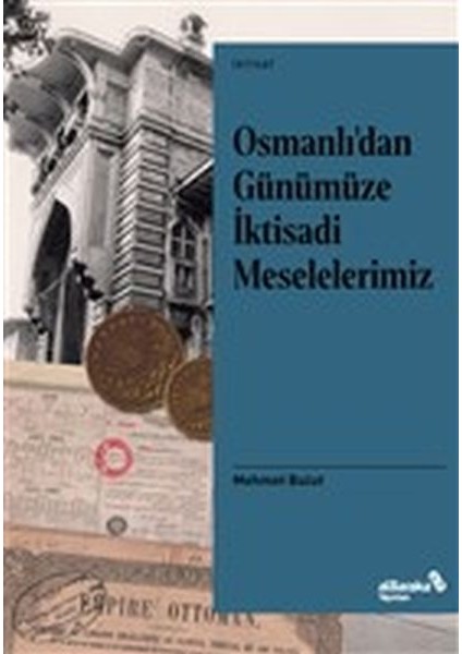 Osmanlı’dan Günümüze Iktisadi Meselelerimiz