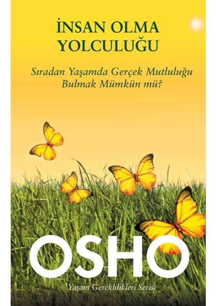 Insan Olma Yolculuğu Sıradan Yaşamda Gerçek Mutluluğu Bulmak Mümkün Mü?