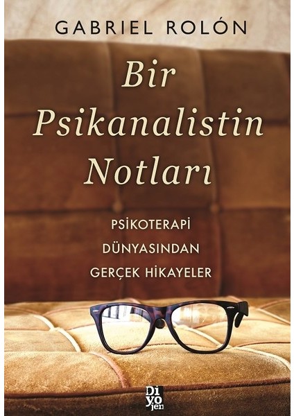 Bir Psikanalistin Notları - Psikoterapi Dünyasından Gerçek Hikayeler