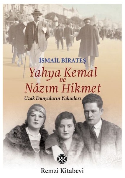 Yahya Kemal ve Nâzım Hikmet - Uzak Dünyaların Yakınları