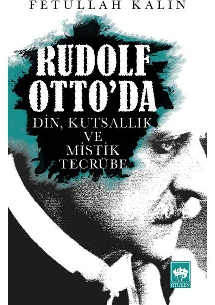 Rudolf Otto'da Din, Kutsallık ve Mistik Tecrübe