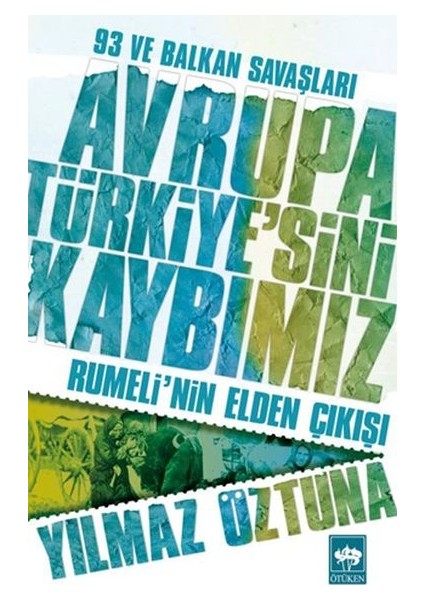 Avrupa Türkiyesini Kaybımız: 93 ve Balkan Savaşları - Rumelinin Elden Çıkışı