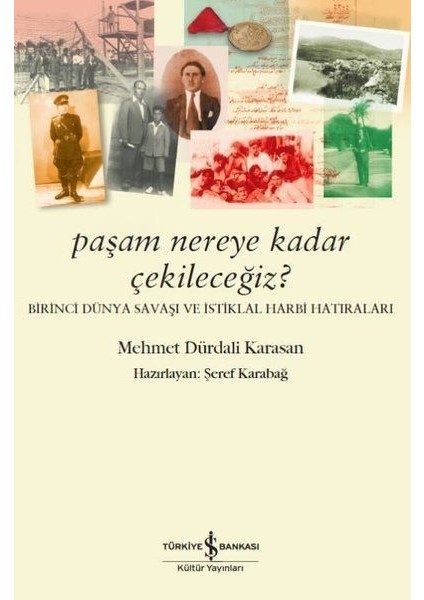 Paşam Nereye Kadar Çekileceğiz? - Birinci Dünya Savaşı ve Istiklal Harbi Hatıraları