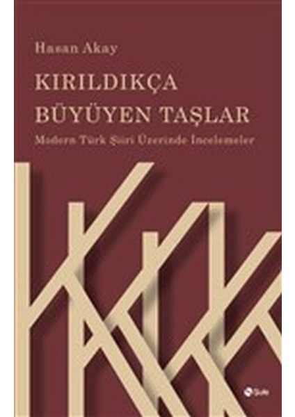 Kırıldıkça Büyüyen Taşlar - Modern Türk Şiiri Üzerinde Incelemeler