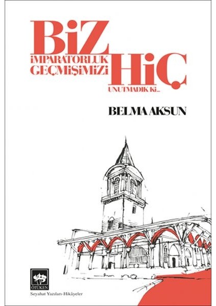 Biz Imparatorluk Geçmişimizi Hiç Unutmadık Ki