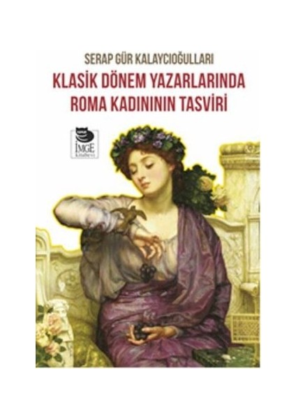 Klasik Dönem Yazarlarında Roma Kadınının Tasviri